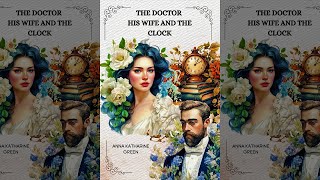 El Doctor Su Esposa Y El Reloj  Novela Policíaca De Misterio Anna Katharine Green  Audiolibro [upl. by Ennayt866]