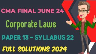 CMA Final Corporate Law and Economic Laws  Full Solutions June 24  Paper 13  Syllabus 2022 [upl. by Kettie]