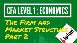 CFA level 1 Economics  The Firm and Market Structures  Part 2 [upl. by Vieva522]