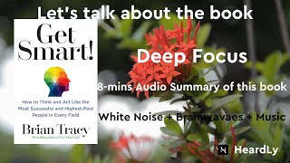 Deep Focus White NoiseBrainwavesMusic Read the book in 8 minutes：“Get Smart” [upl. by Tanya]