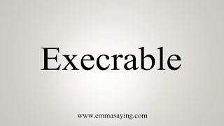 How To Say Execrable [upl. by Sorce]