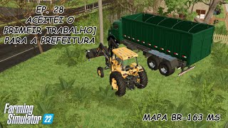 FS22  Mapa BR163 MS  EP 28  Pegamos o primeiro trabalho da prefeitura [upl. by Cinom]