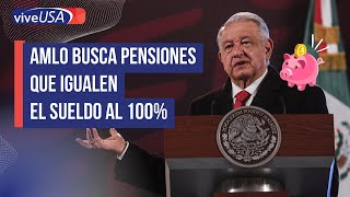 AMLO busca pensiones que igualen el sueldo al 100 [upl. by Anayt]