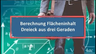 Berechnung Flächeninhalt Dreieck aus drei Geraden [upl. by Arlan122]