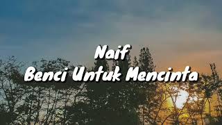 Naif  Benci Mencinta Lirik [upl. by Blunt704]