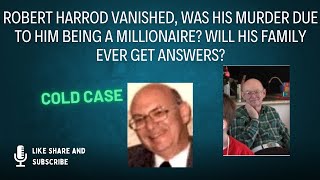 Robert Harrod Vanished Was his murder due to him being a millionaire Will his family get answers [upl. by Maia]