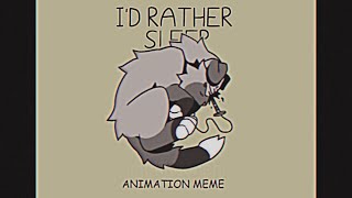 CW【 Id rather sleep 】animation meme [upl. by Lavena874]