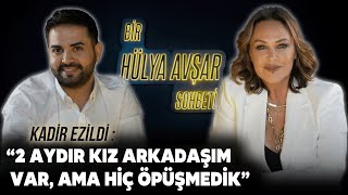 Bir Hülya Avşar Sohbeti  Kadir Ezildi 2 Aydır Kız Arkadaşım Var Ama Hiç Öpüşmedik [upl. by Naelopan]