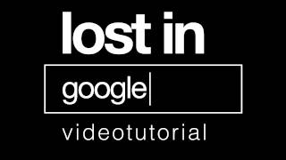 Lost in Google  Videotutorial [upl. by Leid]