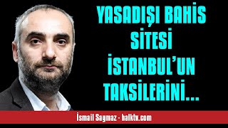 İSMAİL SAYMAZ YASADIŞI BAHİS SİTESİ İSTANBUL’UN TAKSİLERİNİ DE GİYDİRMİŞ  SESLİ KÖŞE YAZISI [upl. by Eniowtna]