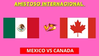 MEXICO VS CANADA EN VIVO  AMISTOSO INTERNACIONAL  HORARIO Y DONDE VER EN VIVO [upl. by Gothurd]