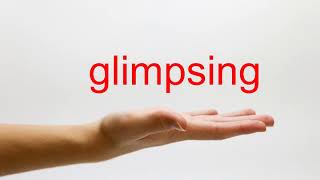 How to Pronounce glimpsing  American English [upl. by Licko]