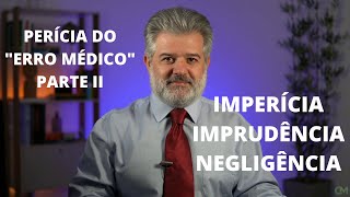 Perícia do quotErro Médicoquot II Imperícia Imprudência e Negligência [upl. by Honna]