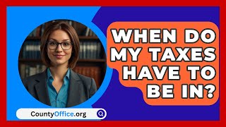 When Do My Taxes Have To Be In  CountyOfficeorg [upl. by Dionne69]