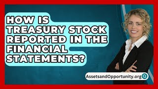 How Is Treasury Stock Reported In The Financial Statements  AssetsandOpportunityorg [upl. by Aihsercal]