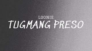 Loonie  Tugmang Preso Lyric Video [upl. by Arahsal]