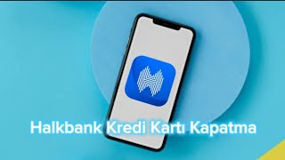 Halkbank Kredi Kartı Kapatma  Halkbank Kredi Kartı İptal Etme [upl. by Namwob931]