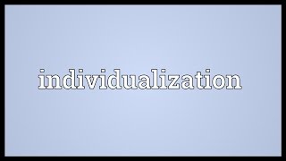 Individualization Meaning [upl. by Anawit]