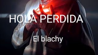 HOLA PERDIDA  EL BLACHY  AUDIO OFICIAL [upl. by Sophronia]