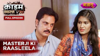 Masterji Ki Raasleela  Full Episode  Crime Files  Ravi Kishan  Nazara TV [upl. by Caylor]