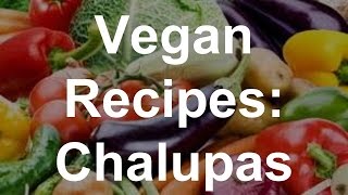 Vegan Recipes Chalupas [upl. by Seda]