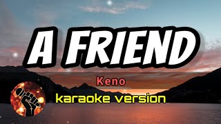 A FRIEND  KENO karaoke version [upl. by Gombosi10]