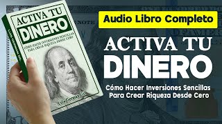 Audiolibro ACTIVA TU DINERO Cómo Hacer Inversiones Sencillas Para Crear Riqueza Desde Cero [upl. by Hopkins]