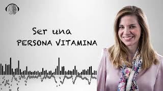 QUÉ ES SER UNA PERSONA VITAMINA  Dra Marian Rojas Estapé [upl. by Nigen728]