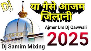 Ya Guase Azam Zilani  Ajmer Urs 2025  Dj Remix Qawwali Remix By Dj Samim Mixing Nanpara [upl. by Lenneuq]