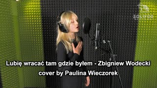 Lubię wracać tam gdzie byłem  Zbigniew Wodecki cover by Paulina Wieczorek [upl. by Ericksen704]