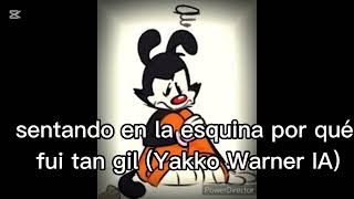 sentado en la esquina por qué fui tan gil Yakko Warner IA [upl. by Jacobo]