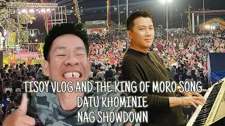 THE KING OF MORO SONG DATU KHOMINIE AND TISOY VLOG NAG SHOWDOWN [upl. by Acenom980]