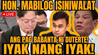 HON MABILOG IBINULGAR ANG KATOTOHANAN SA PAG BABANTA NI DUTERTE SOBRA ANG IYAK [upl. by Lange]