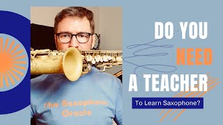 Do you NEED a teacher to learn saxophone [upl. by Fennelly]