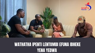 KWENZAKALANI  HIGHLIGHTS  EP34  WATHATHA IPHENTI LENTOMBI EFUNA IBHEKE YENA YEDWA  031124 [upl. by Hagi]