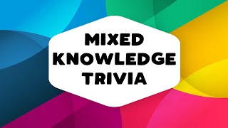 Mixed Knowledge Trivia [upl. by Chadburn]