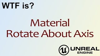 WTF Is Material  Rotate About Axis in Unreal Engine 4 [upl. by Tatiania]