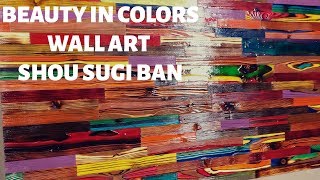 Beauty in colors  Shou Sugi Ban Wall Art [upl. by Kus957]