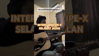 Interlude TipeX Selamat Jalan Cover Gitar Akustik [upl. by Roman443]