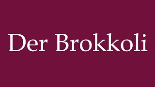 How to Pronounce Der Brokkoli Der Brokkoli Correctly in German [upl. by Beera]