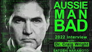 AUSSIE MAN BAD  2022 AMA Interview with Dr Craig Wright aka Satoshi Nakamoto BSV Bitcoin [upl. by Amek]