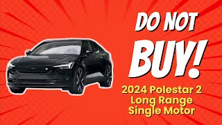 🚫 2024 Polestar 2 Long Range Single Motor  10 Reasons You Shouldnt Buy [upl. by Anem733]