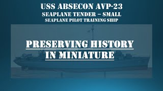 PRESERVING HISTORY IN MINIATURE USS Absecon AVP23 Seaplane Tender  Small [upl. by Aesoh486]