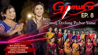 GOMUG EP8  GOMUG DOLUNG POBOR YUMÈCHANDRA KR  BIO PEGU  RUPALI PAYENG  RICHMA PANGING [upl. by Garnett751]