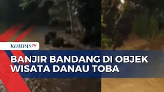 Banjir Bandang Terjang Objek Wisata di Pinggiran Danau Toba [upl. by Tillinger]