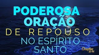 Poderosa Oração de Repouso no Espírito Santo [upl. by Cacka]