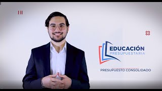 Educación Presupuestaria EP 16 ¿Qué es el presupuesto consolidado [upl. by Ainosal]