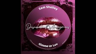 Sam Shelley  Gimme Ur Luv [upl. by Fanchette236]