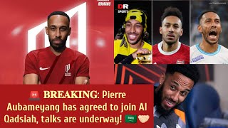 𝐁𝐑𝐄𝐀𝐊𝐈𝐍𝐆 Pierre Aubameyang has agreed to join Al Qadsiah talks are underway🇸🇦Aubameyang said yes [upl. by Ranice]