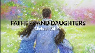 Fathers and Daughters Lyrics for Fathers Day Michael Bolton [upl. by Denice955]